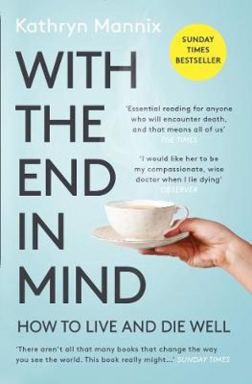 PDF Download With the End in Mind : How to Live and Die Well by Kathryn Mannix