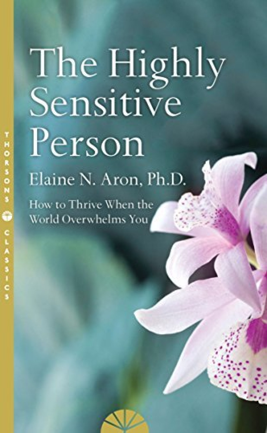 PDF Download The Highly Sensitive Person: How to Survive and Thrive When the World Overwhelms You by Elaine N. Aron