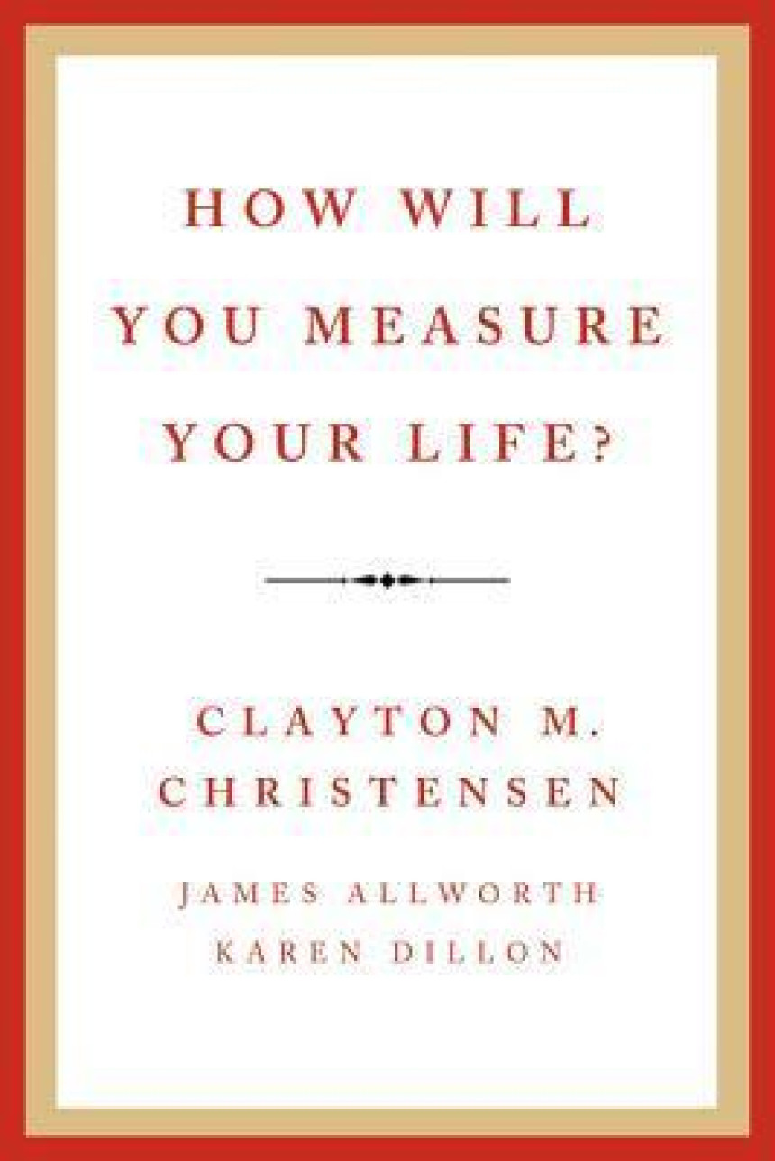 PDF Download How Will You Measure Your Life? by Clayton M. Christensen ,  James Allworth ,  Karen Dillon ,  Daniela Caggiati  (Translator)