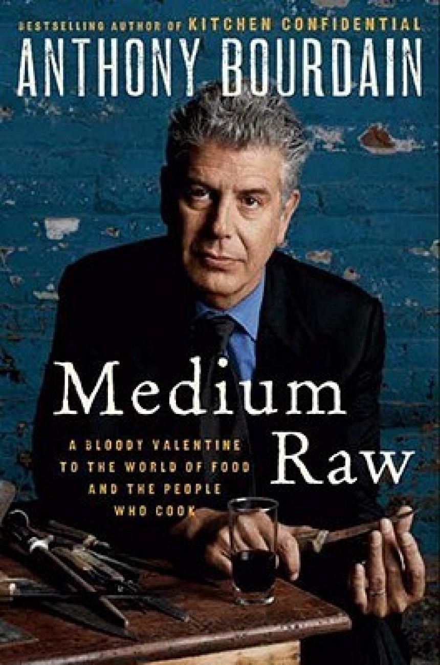 PDF Download Medium Raw: A Bloody Valentine to the World of Food and the People Who Cook by Anthony Bourdain