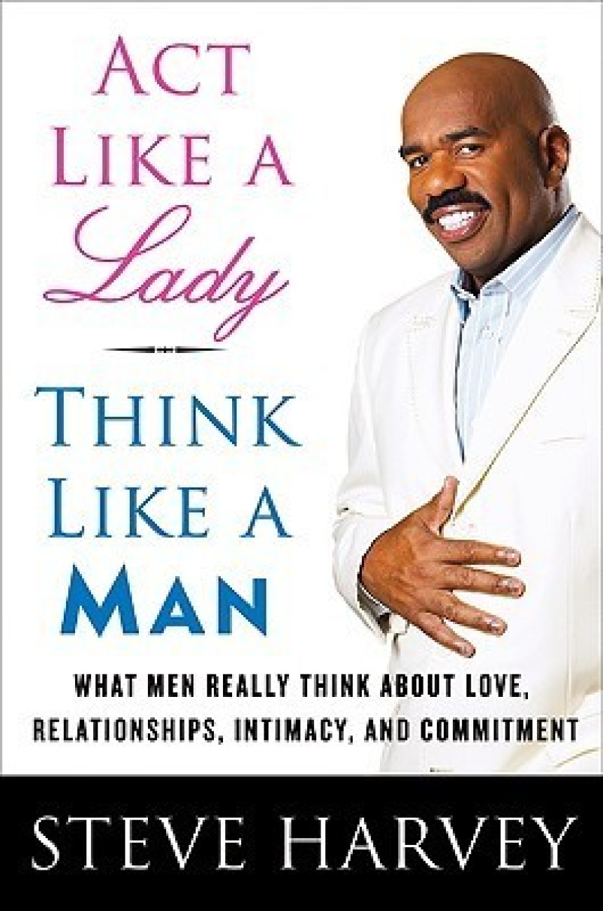 PDF Download Act Like a Lady, Think Like a Man: What Men Really Think About Love, Relationships, Intimacy, and Commitment by Steve Harvey