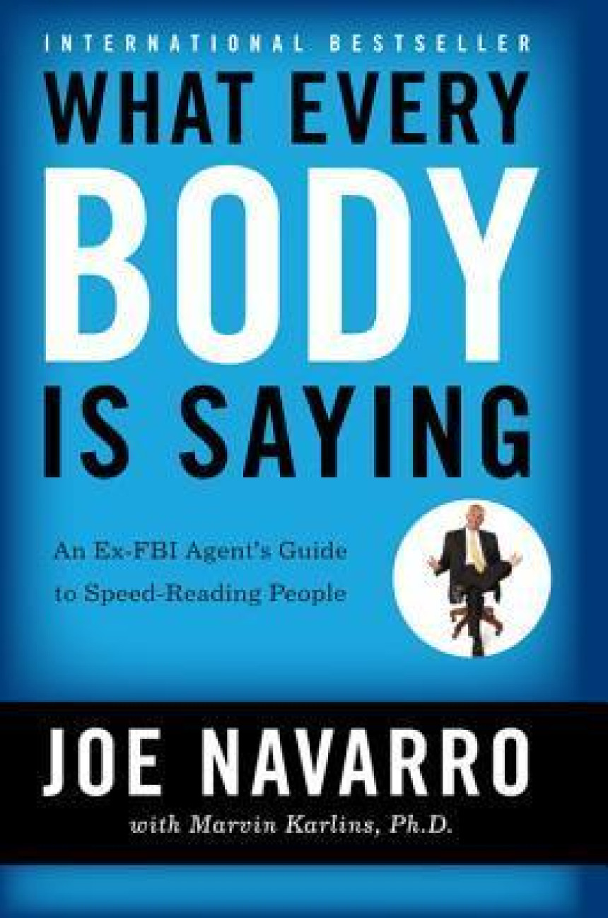 PDF Download What Every Body is Saying: An Ex-FBI Agent's Guide to Speed-Reading People by Joe Navarro ,  Marvin Karlins