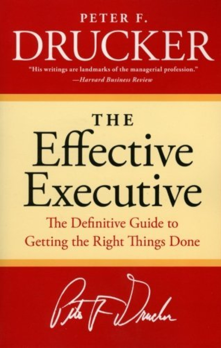 PDF Download The Effective Executive: The Definitive Guide to Getting the Right Things Done by Peter F. Drucker