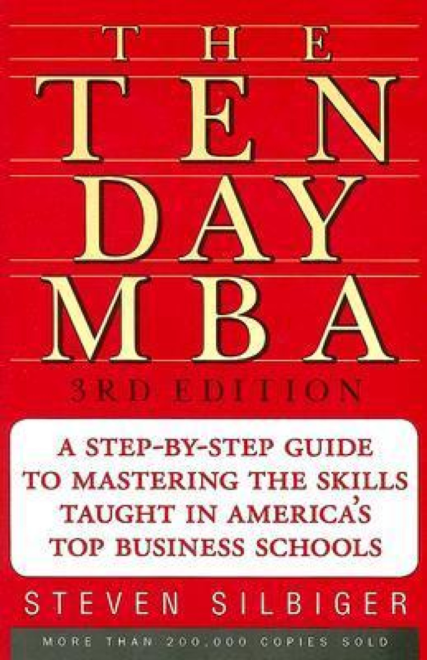 PDF Download The Ten-Day MBA : A Step-By-Step Guide To Mastering The Skills Taught In America's Top Business Schools by Steven Silbiger