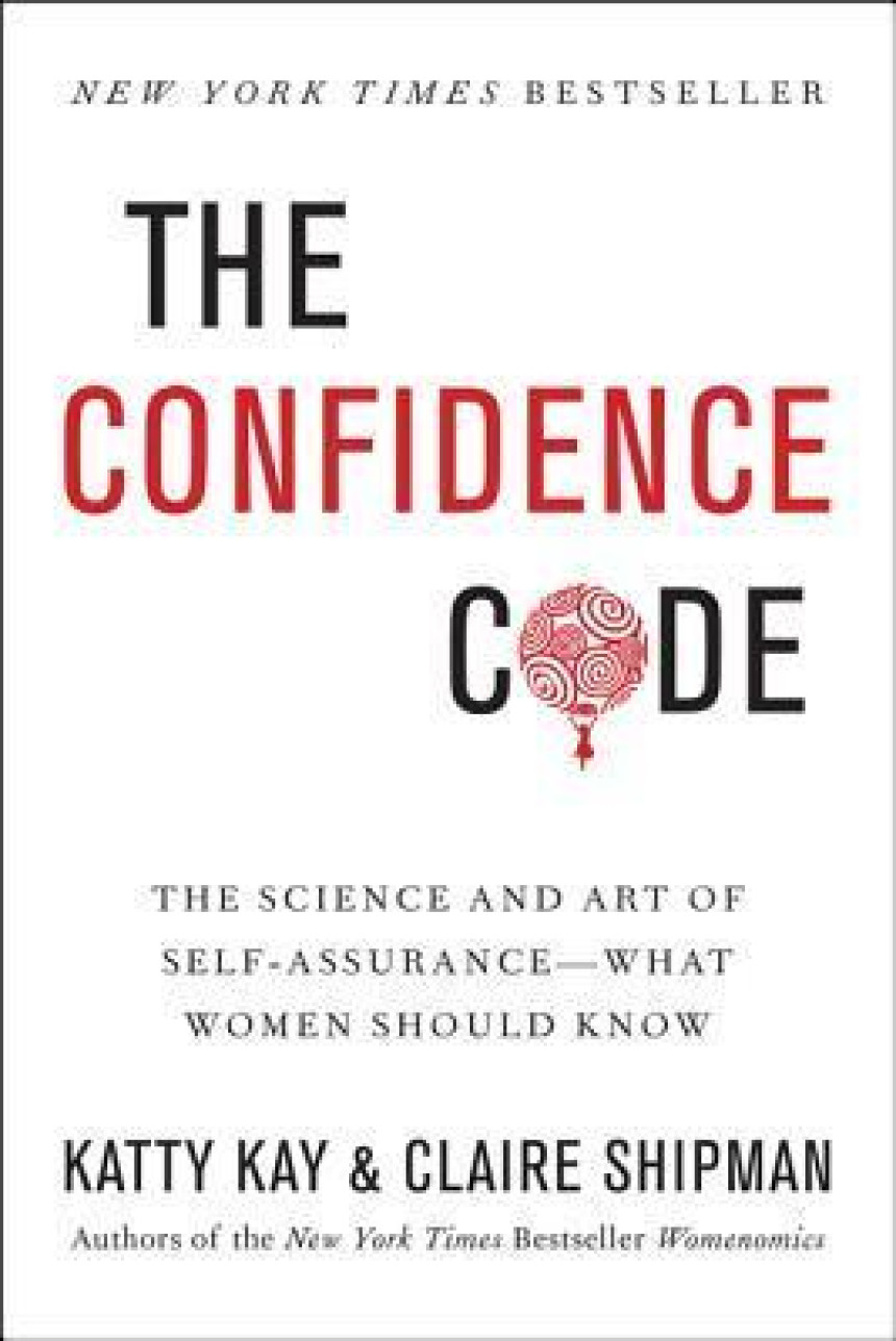 PDF Download The Confidence Code: The Science and Art of Self-Assurance – What Women Should Know by Katty Kay ,  Claire Shipman