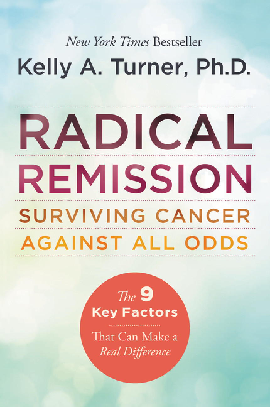 PDF Download Radical Remission: Surviving Cancer Against All Odds by Kelly A. Turner