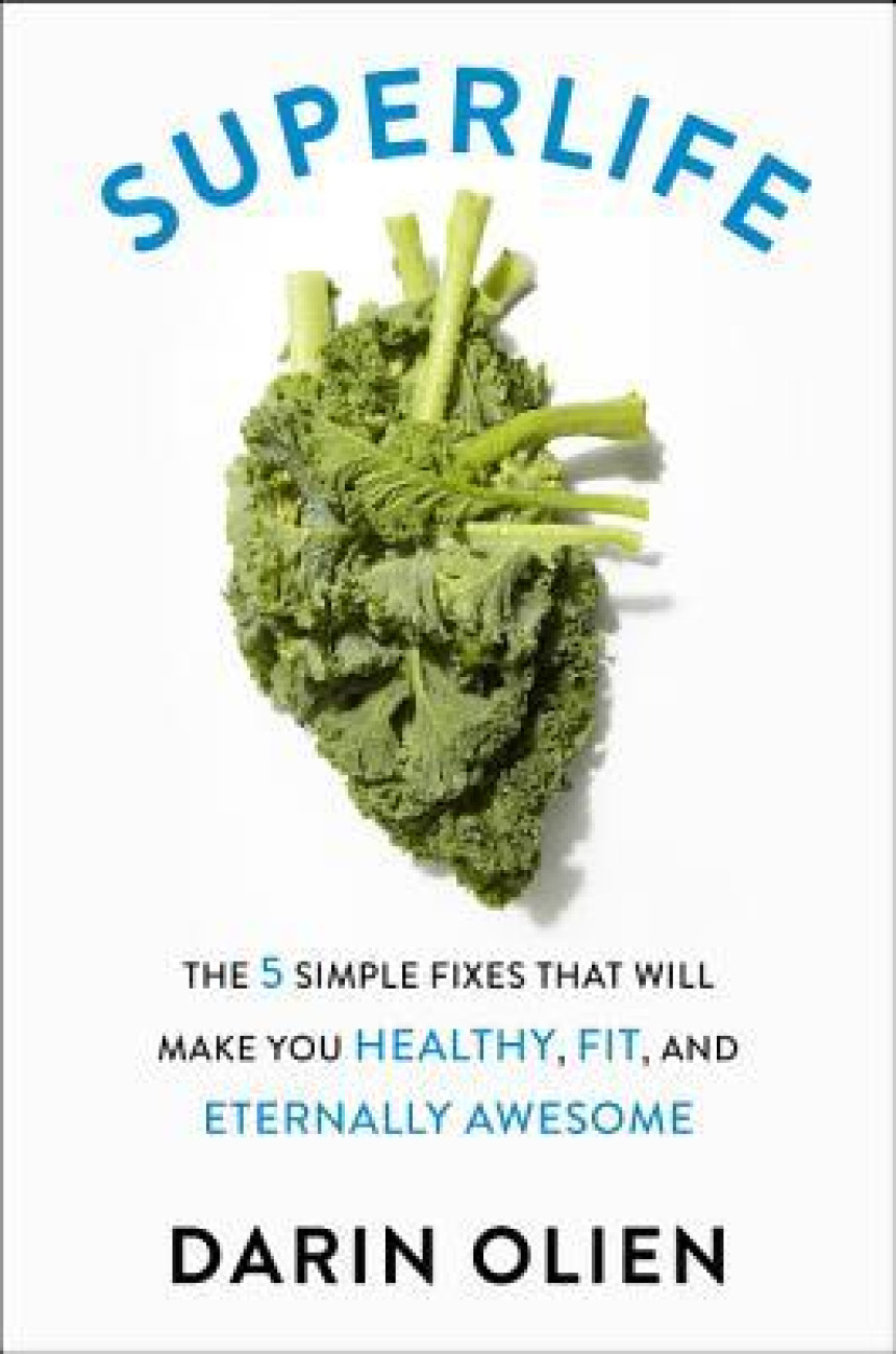 PDF Download SuperLife: The 5 Simple Fixes That Will Make You Healthy, Fit, and Eternally Awesome by Darin Olien