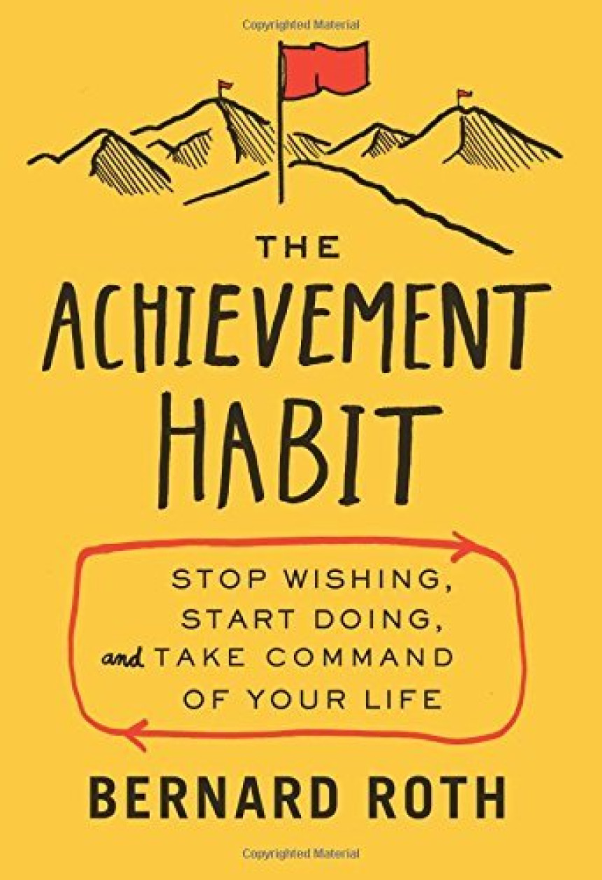 PDF Download The Achievement Habit: Stop Wishing, Start Doing, and Take Command of Your Life by Bernard Roth