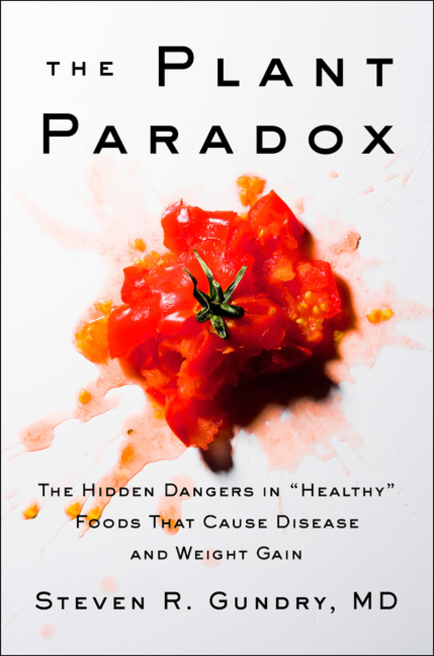 PDF Download The Plant Paradox The Plant Paradox: The Hidden Dangers in "Healthy" Foods That Cause Disease and Weight Gain by Steven R. Gundry