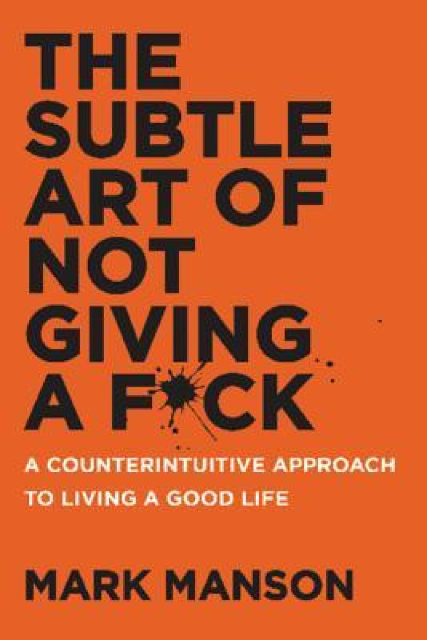 PDF Download Mark Manson Collection #1 The Subtle Art of Not Giving a F*ck: A Counterintuitive Approach to Living a Good Life by Mark Manson