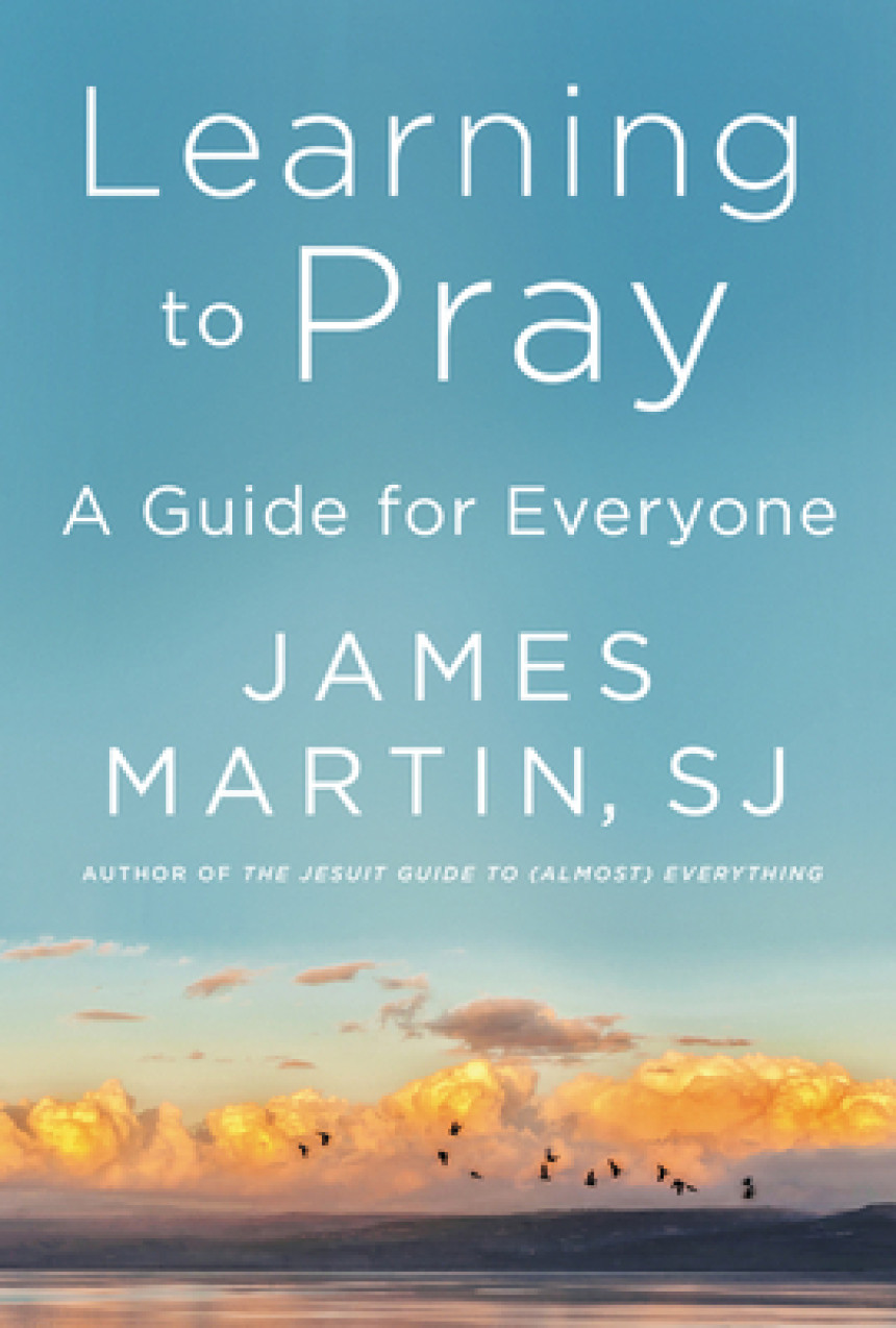 PDF Download Learning to Pray: A Guide for Everyone by James Martin