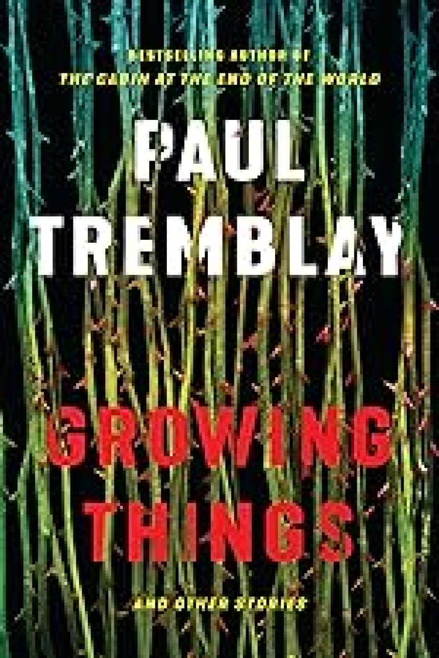 PDF Download Growing Things and Other Stories by Paul Tremblay