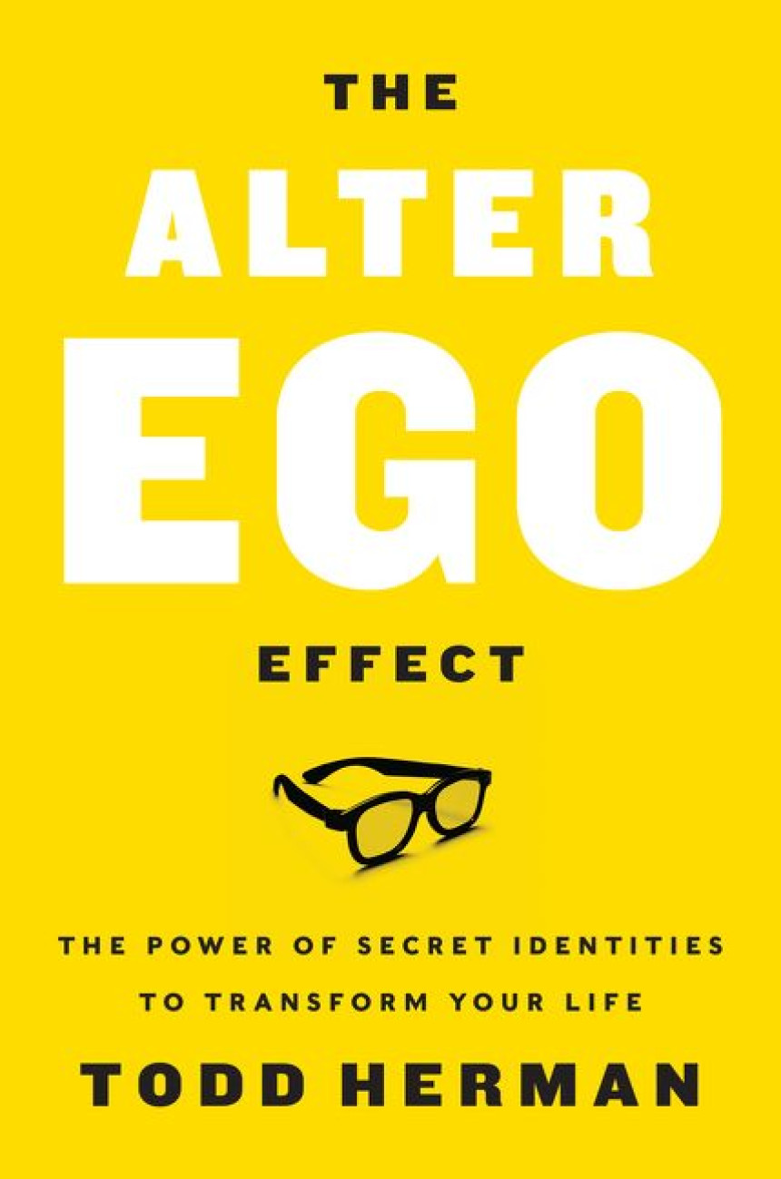 PDF Download The Alter Ego Effect: The Power of Secret Identities to Transform Your Life by Todd Herman