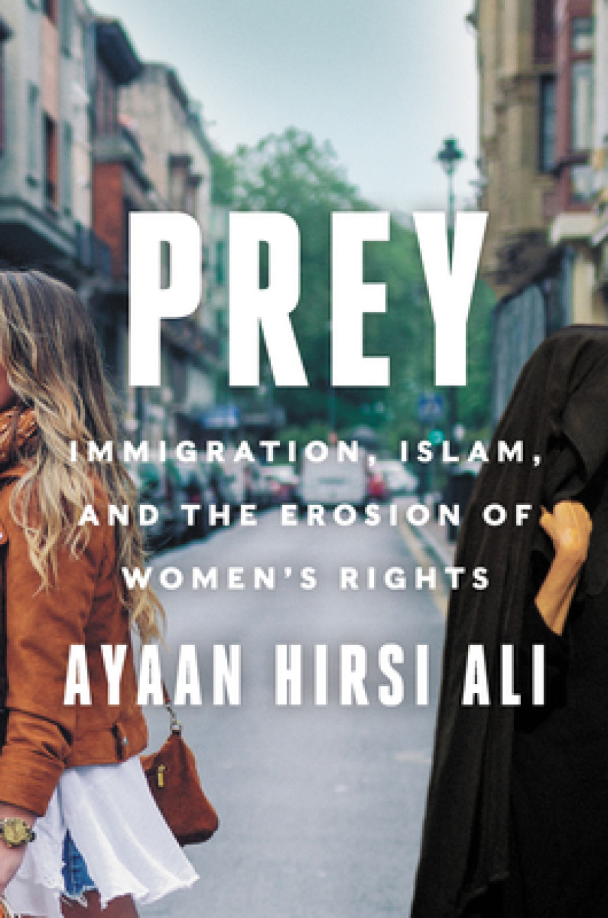 PDF Download Prey: Immigration, Islam, and the Erosion of Women's Rights by Ayaan Hirsi Ali