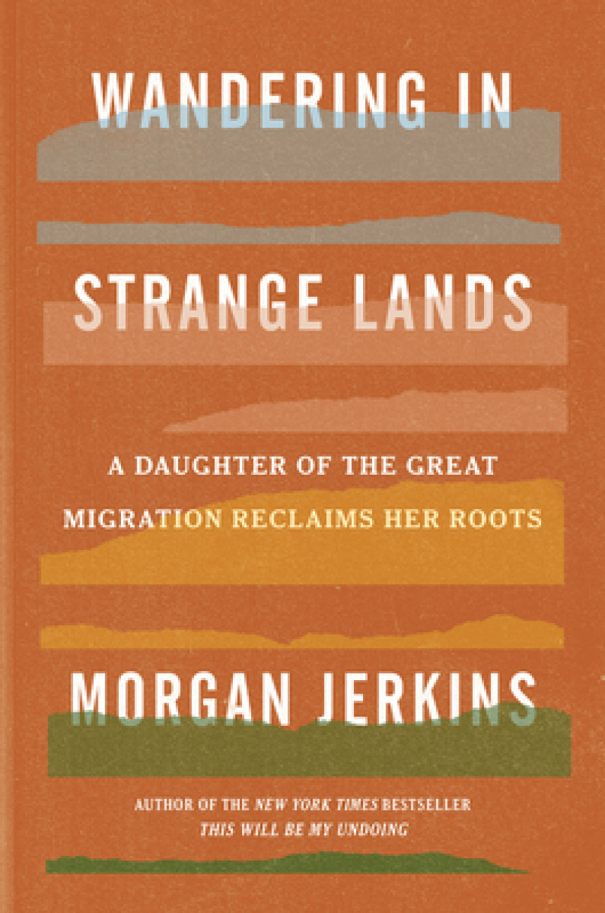 PDF Download Wandering in Strange Lands: A Daughter of the Great Migration Reclaims Her Roots by Morgan Jerkins