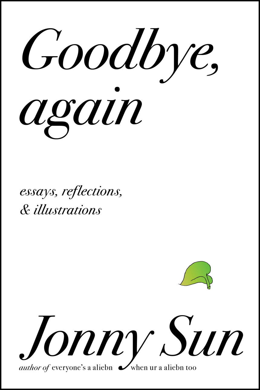 PDF Download Goodbye, Again: Essays, Reflections, and Illustrations by Jonny Sun