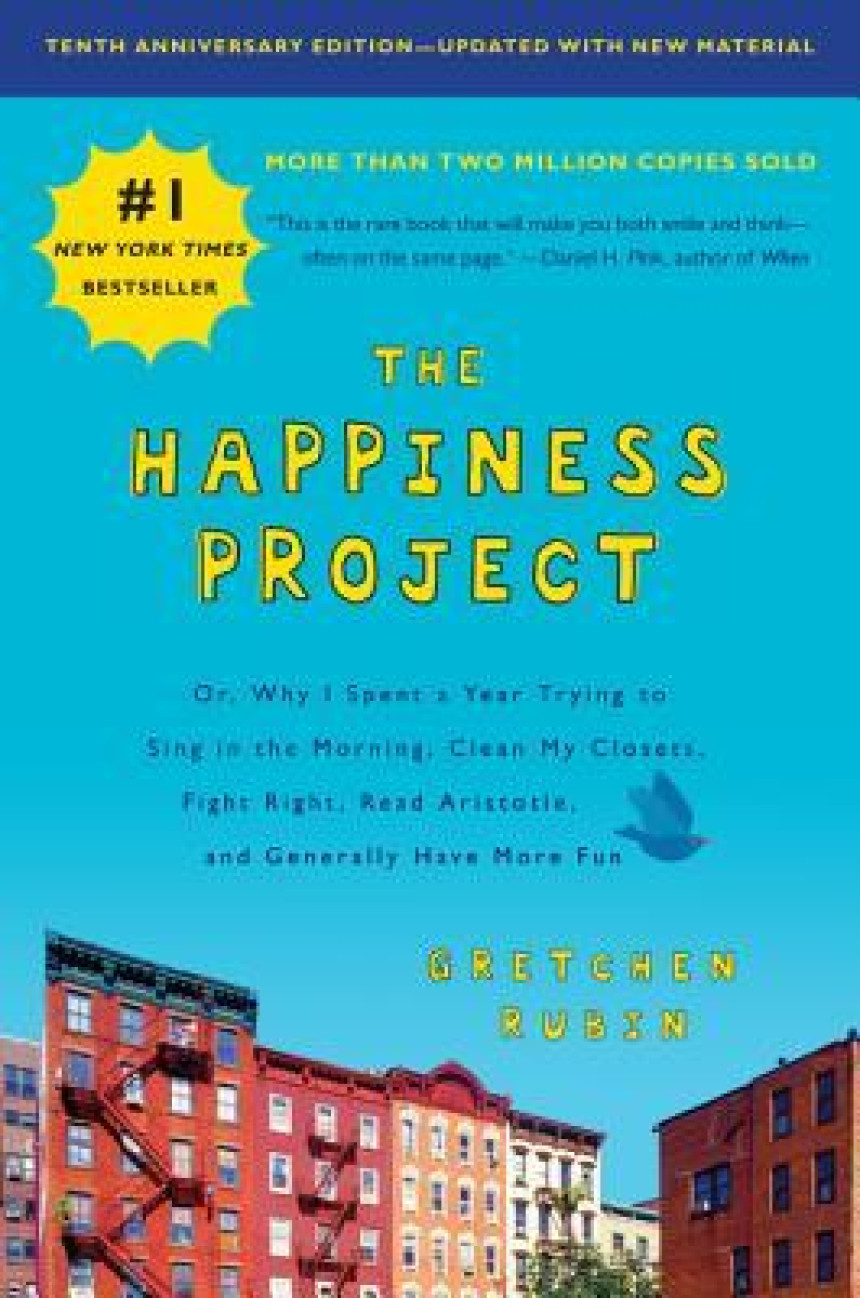 PDF Download The Happiness Project: Or, Why I Spent a Year Trying to Sing in the Morning, Clean My Closets, Fight Right, Read Aristotle, and Generally Have More Fun by Gretchen Rubin