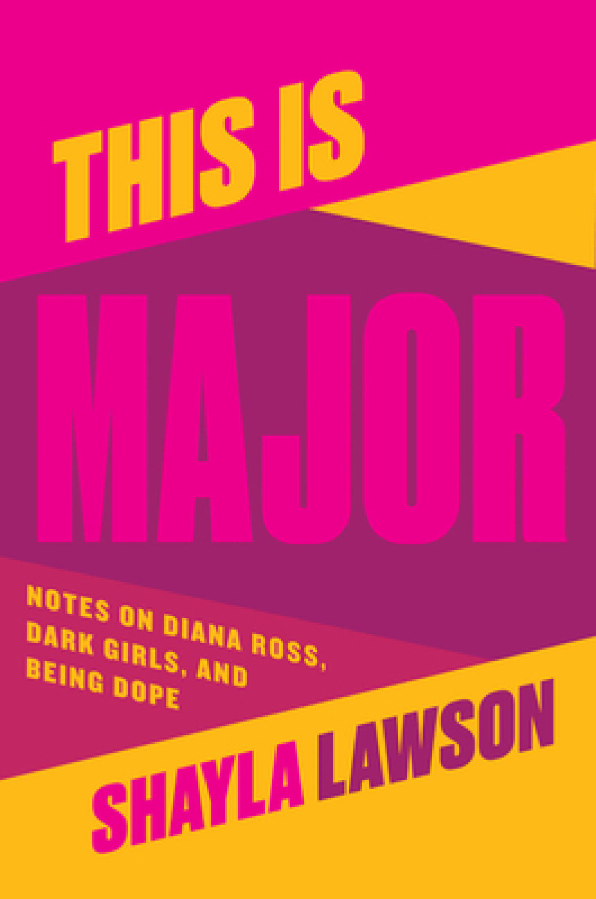 PDF Download This Is Major: Notes on Diana Ross, Dark Girls, and Being Dope by Shayla Lawson