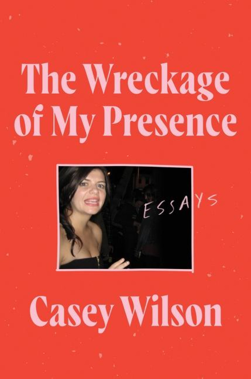 PDF Download The Wreckage of My Presence by Casey Wilson