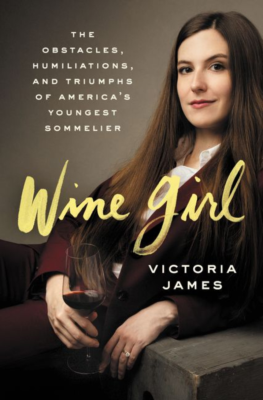 PDF Download Wine Girl: The Obstacles, Humiliations, and Triumphs of America's Youngest Sommelier by Victoria James