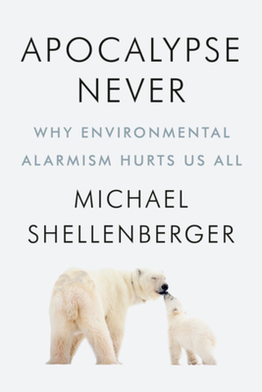 PDF Download Apocalypse Never: Why Environmental Alarmism Hurts Us All by Michael Shellenberger