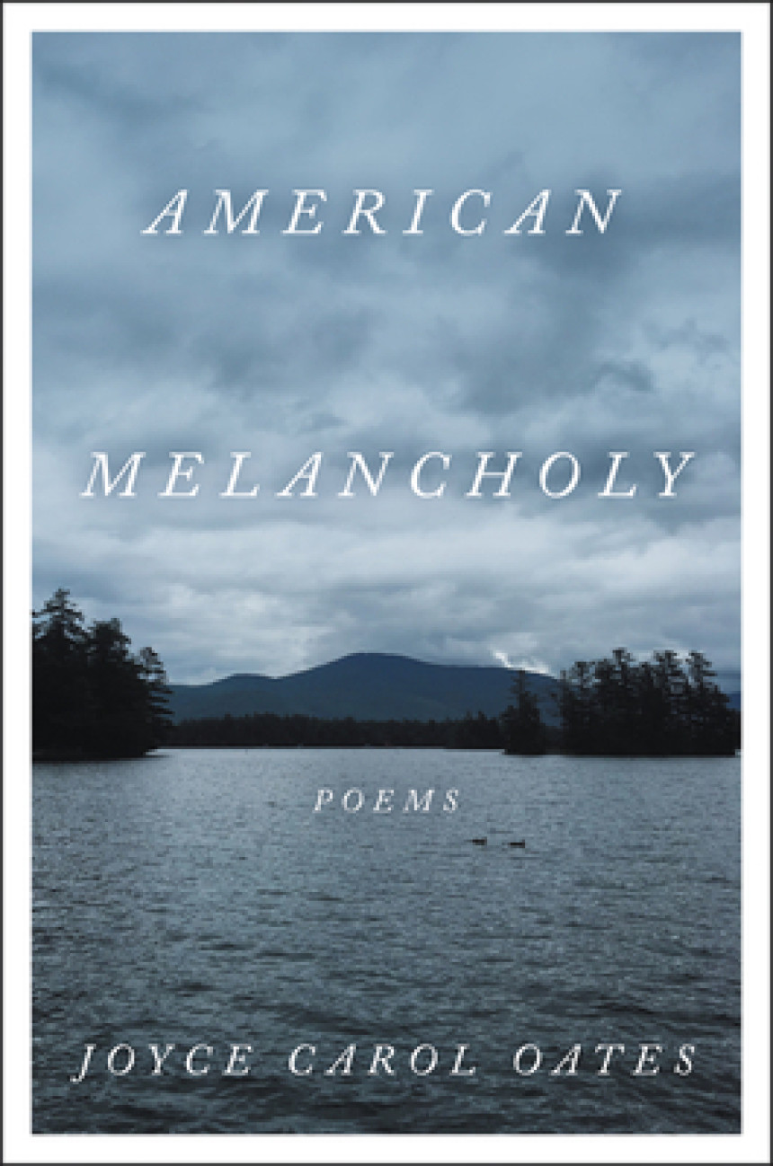 PDF Download American Melancholy: Poems by Joyce Carol Oates