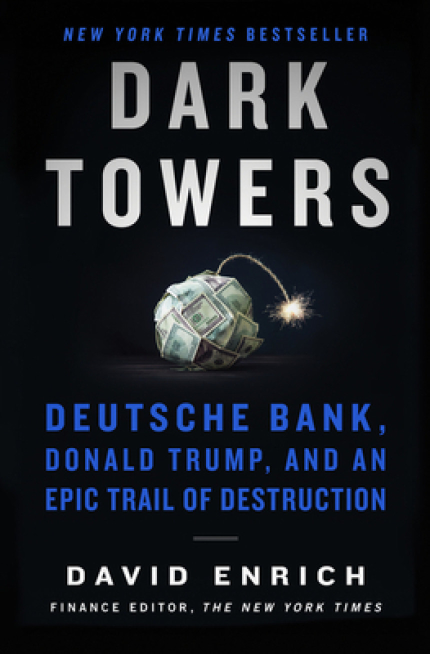 PDF Download Dark Towers: Deutsche Bank, Donald Trump, and an Epic Trail of Destruction by David Enrich