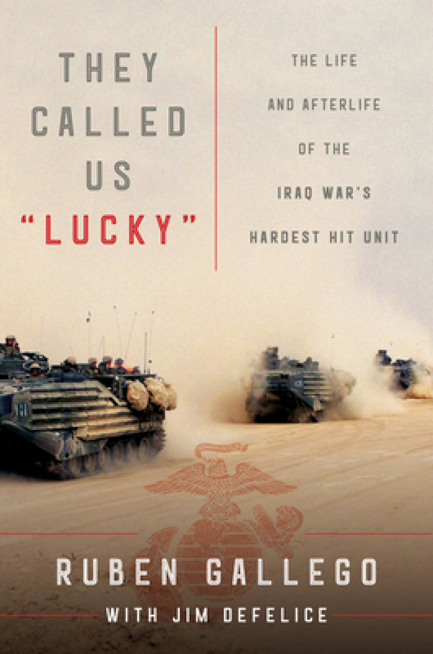 PDF Download They Called Us "Lucky": The Life and Afterlife of the Iraq War's Hardest Hit Unit by Ruben Gallego ,  Jim DeFelice