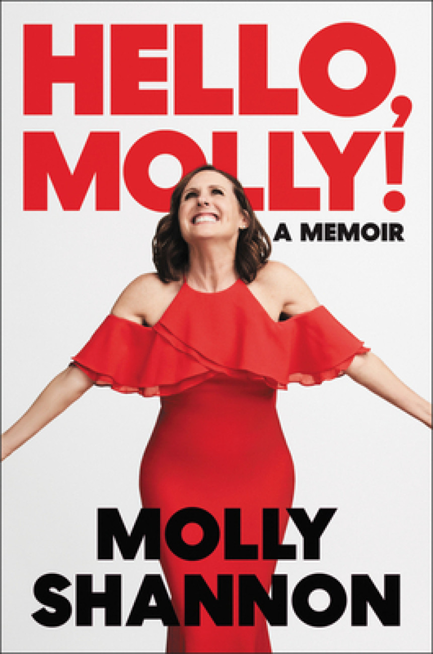 PDF Download Hello, Molly!: A Memoir by Molly Shannon ,  Sean Wilsey