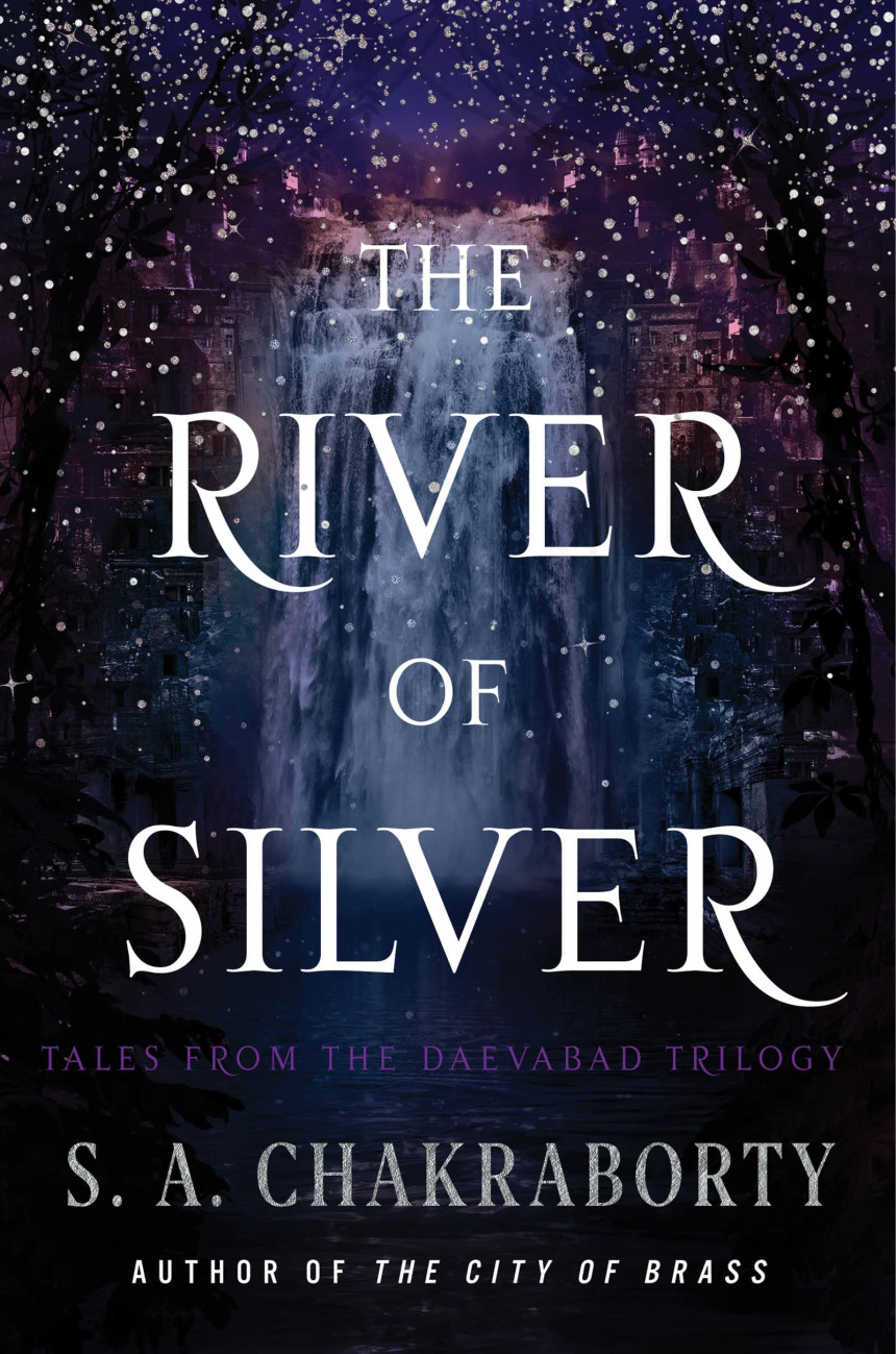 PDF Download The Daevabad Trilogy The River of Silver: Tales from the Daevabad Trilogy by S.A. Chakraborty