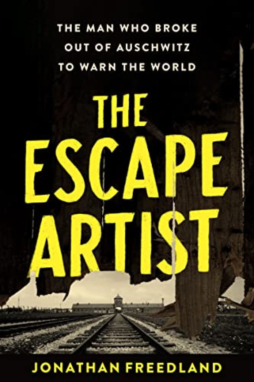 PDF Download The Escape Artist: The Man Who Broke Out of Auschwitz to Warn the World by Jonathan Freedland