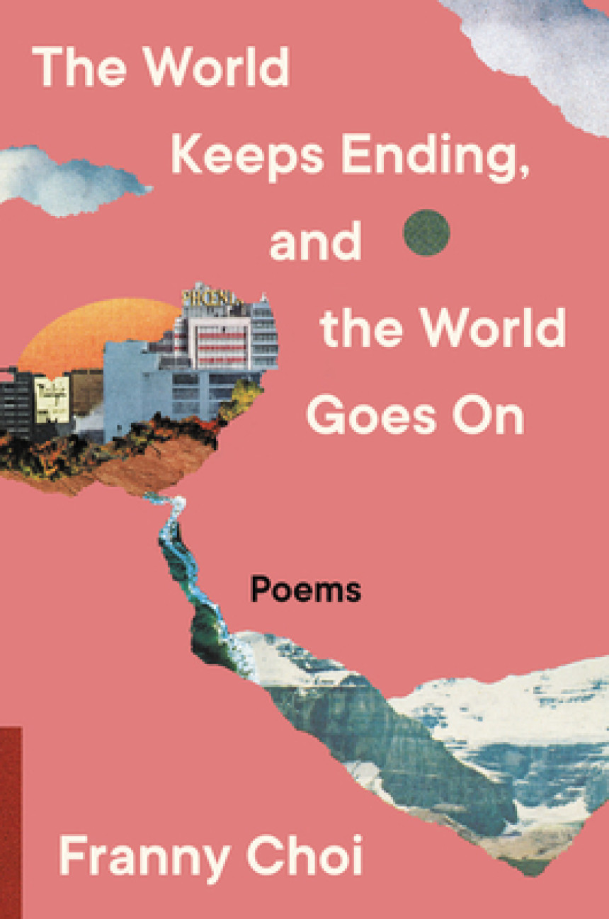 PDF Download The World Keeps Ending, and the World Goes On by Franny Choi