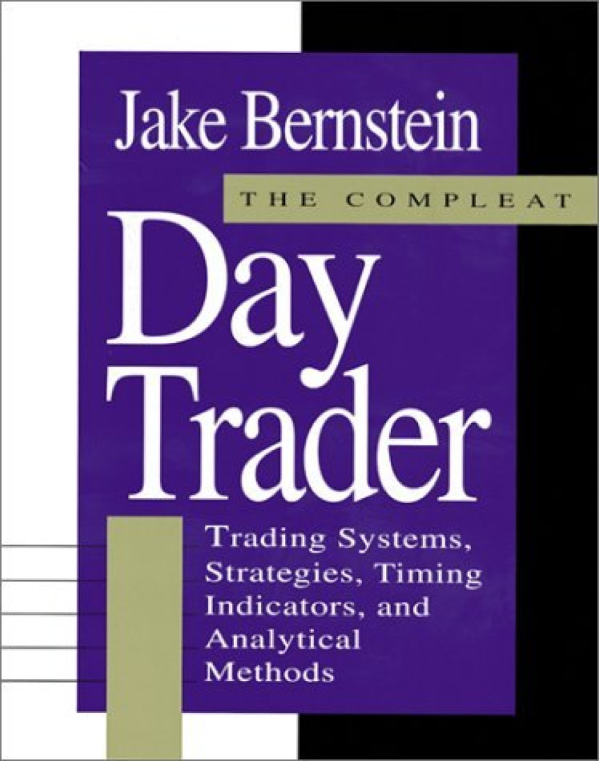 PDF Download The Compleat Day Trader: Trading Systems, Strategies, Timing Indicators and Analytical Methods by Jake Bernstein