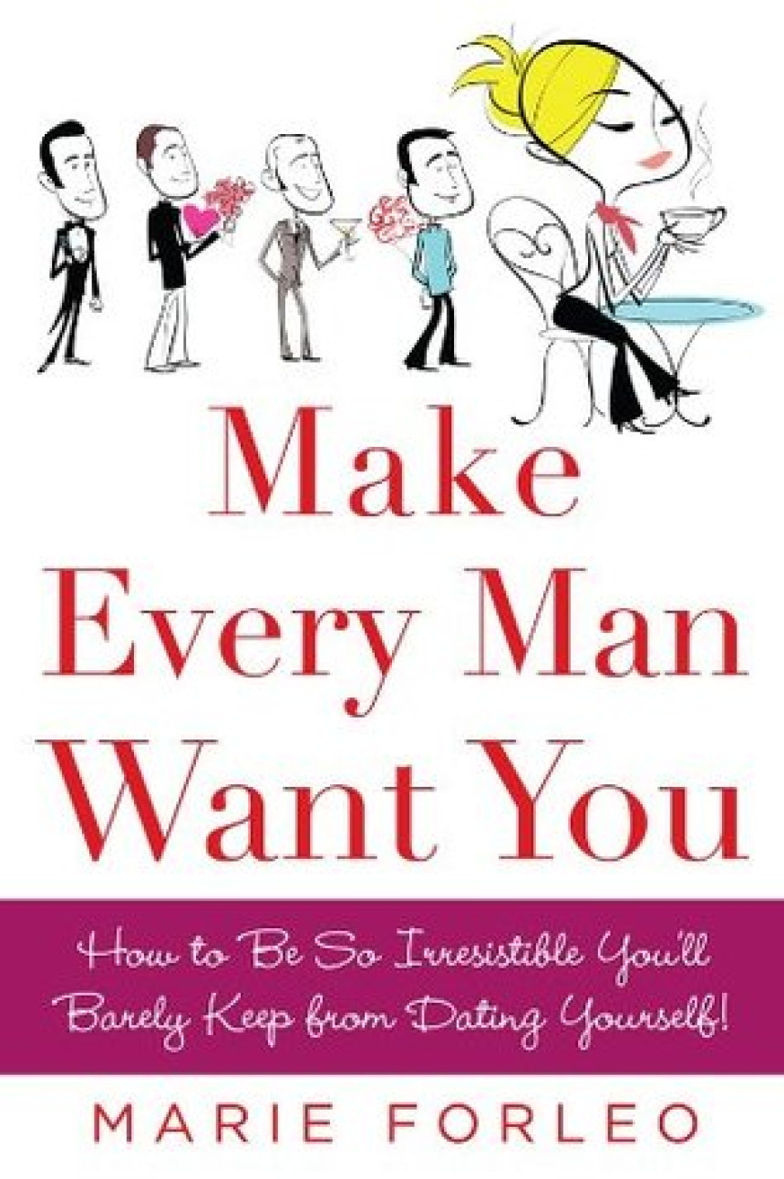 PDF Download Make Every Man Want You: How to Be So Irresistible You'll Barely Keep from Dating Yourself! by Marie Forleo