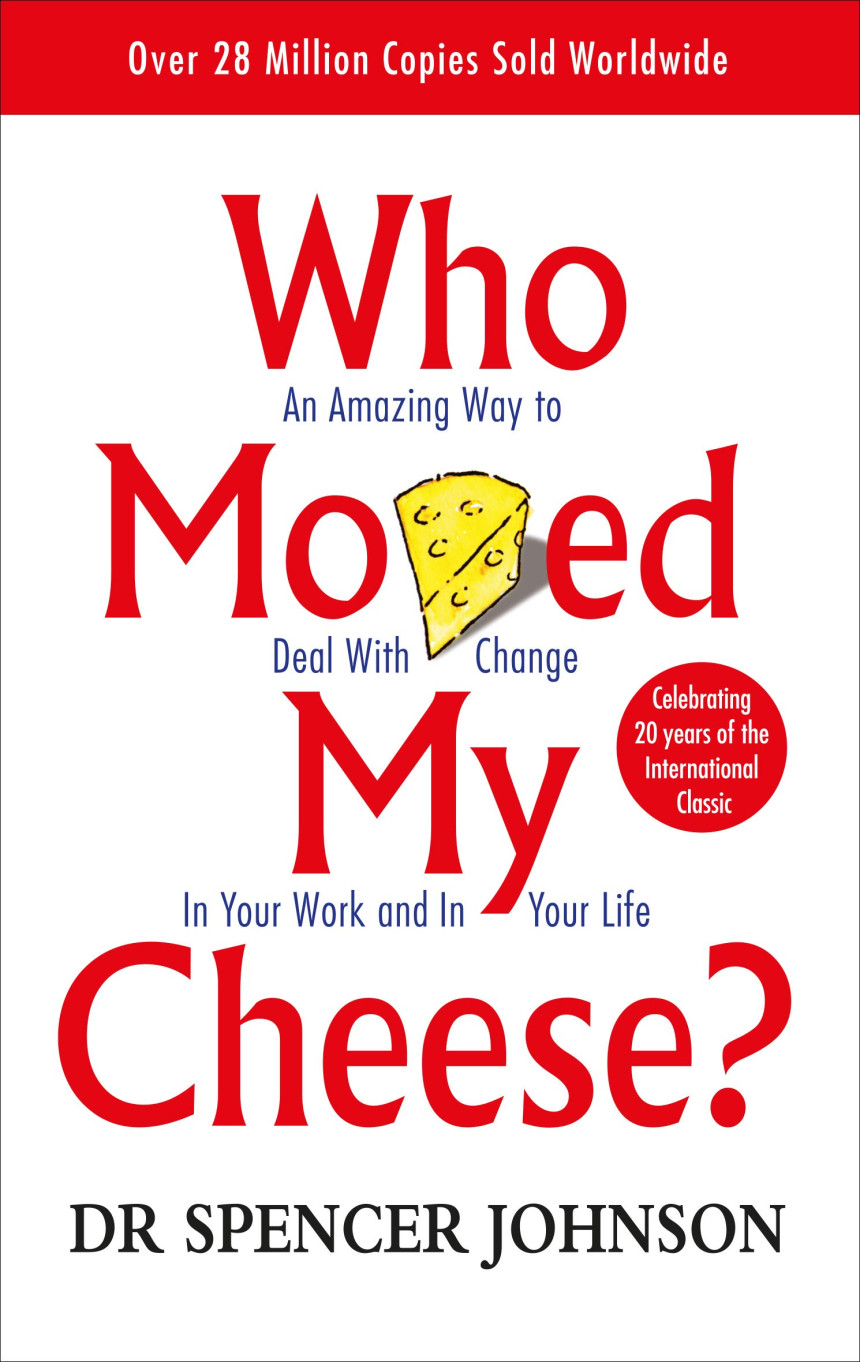 PDF Download Who Moved My Cheese? #1 Who Moved My Cheese?: An Amazing Way to Deal with Change in Your Work and in Your Life  Spencer Johnson ,  Kenneth Blanchard  (Foreword)