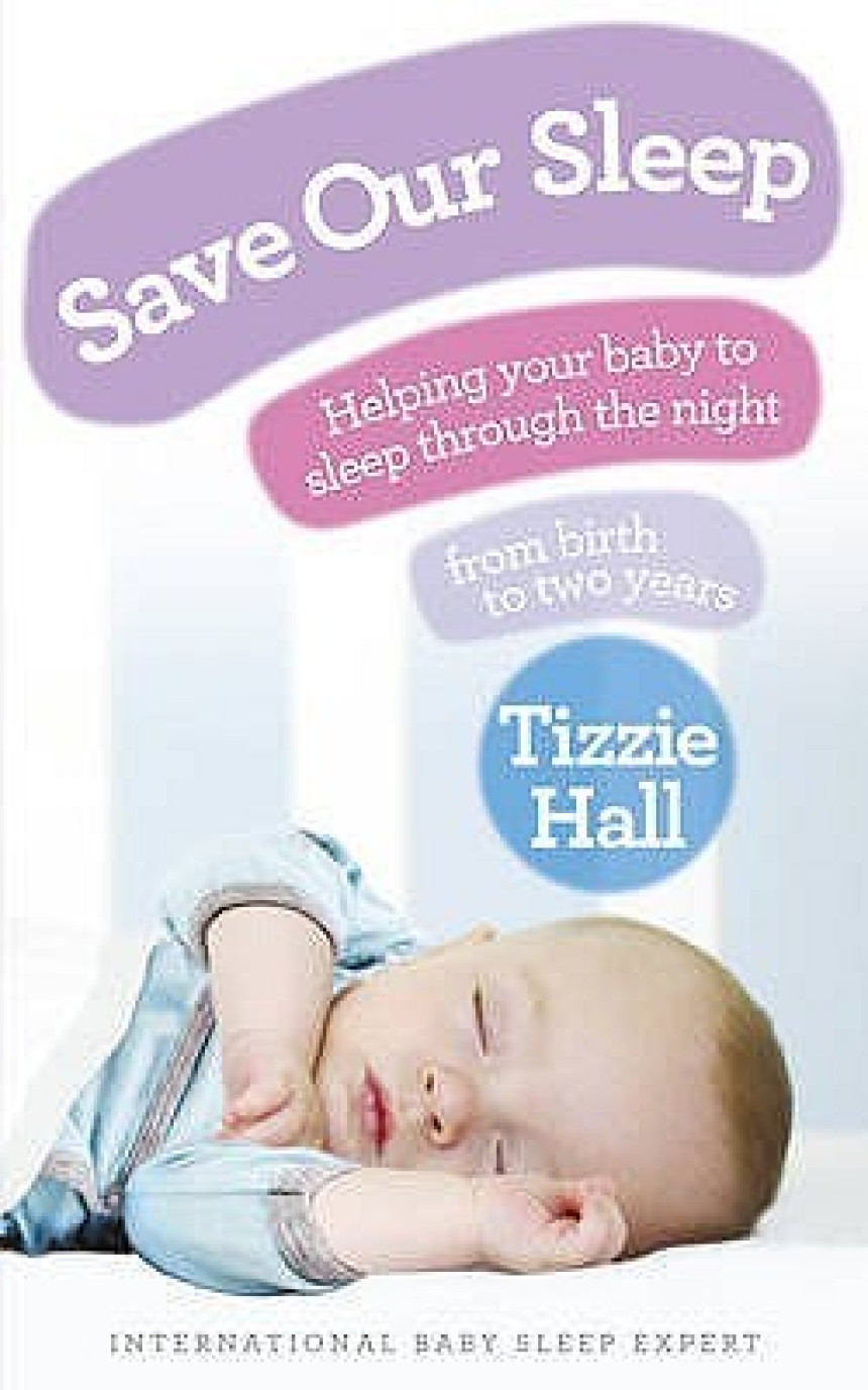 PDF Download Save Our Sleep: Helping Your Baby to Sleep Through the Night from Birth to Two Years by Tizzie Hall