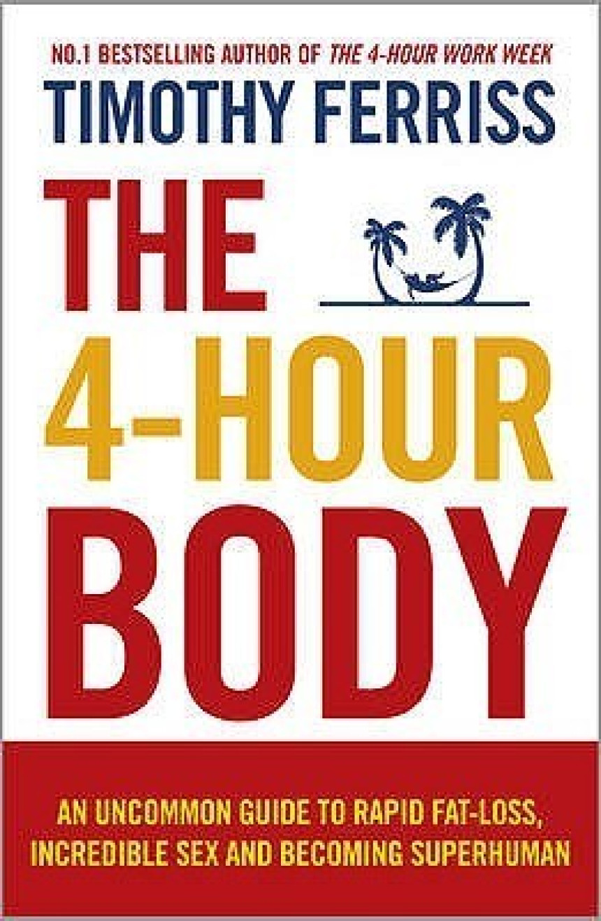 PDF Download The 4 Hour Body: An Uncommon Guide to Rapid Fat-Loss, Incredible Sex and Becoming Superhuman by Timothy Ferriss