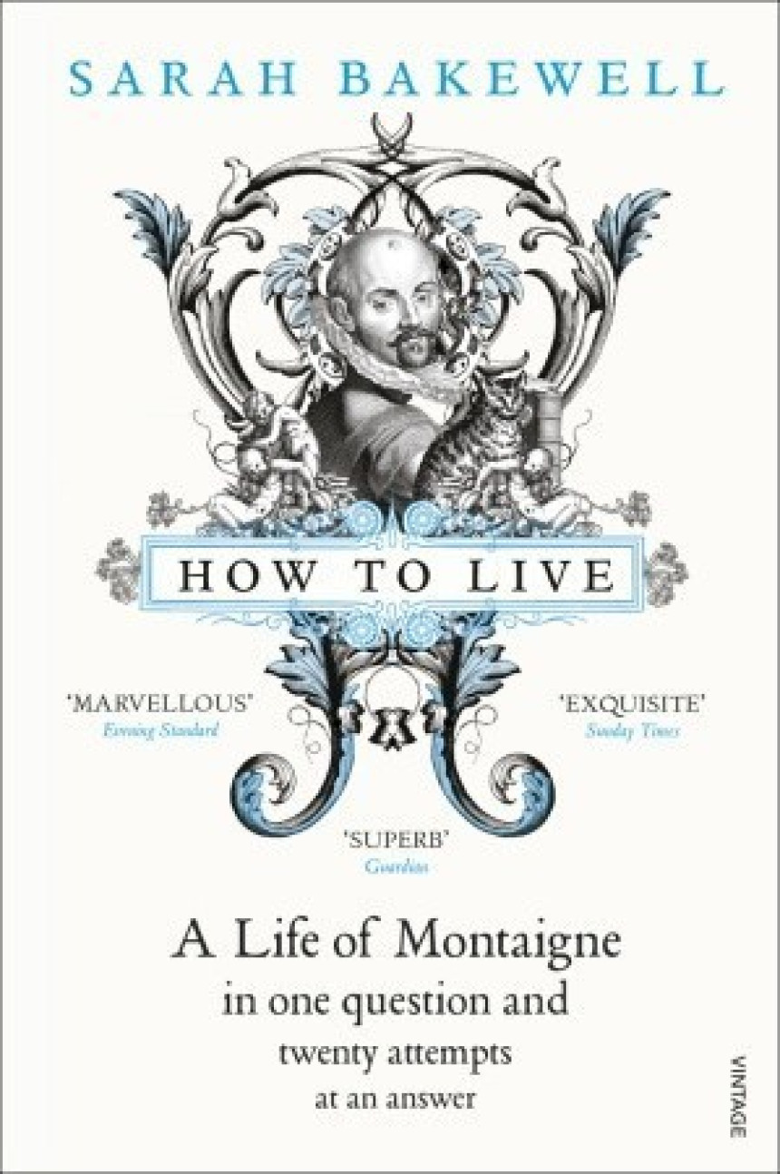 PDF Download How to Live: A Life of Montaigne in One Question and Twenty Attempts at an Answer by Sarah Bakewell