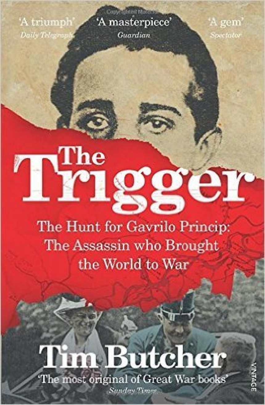 PDF Download The Trigger: The Hunt for Gavrilo Princip: The Assassin Who Brought the World to War by Tim Butcher