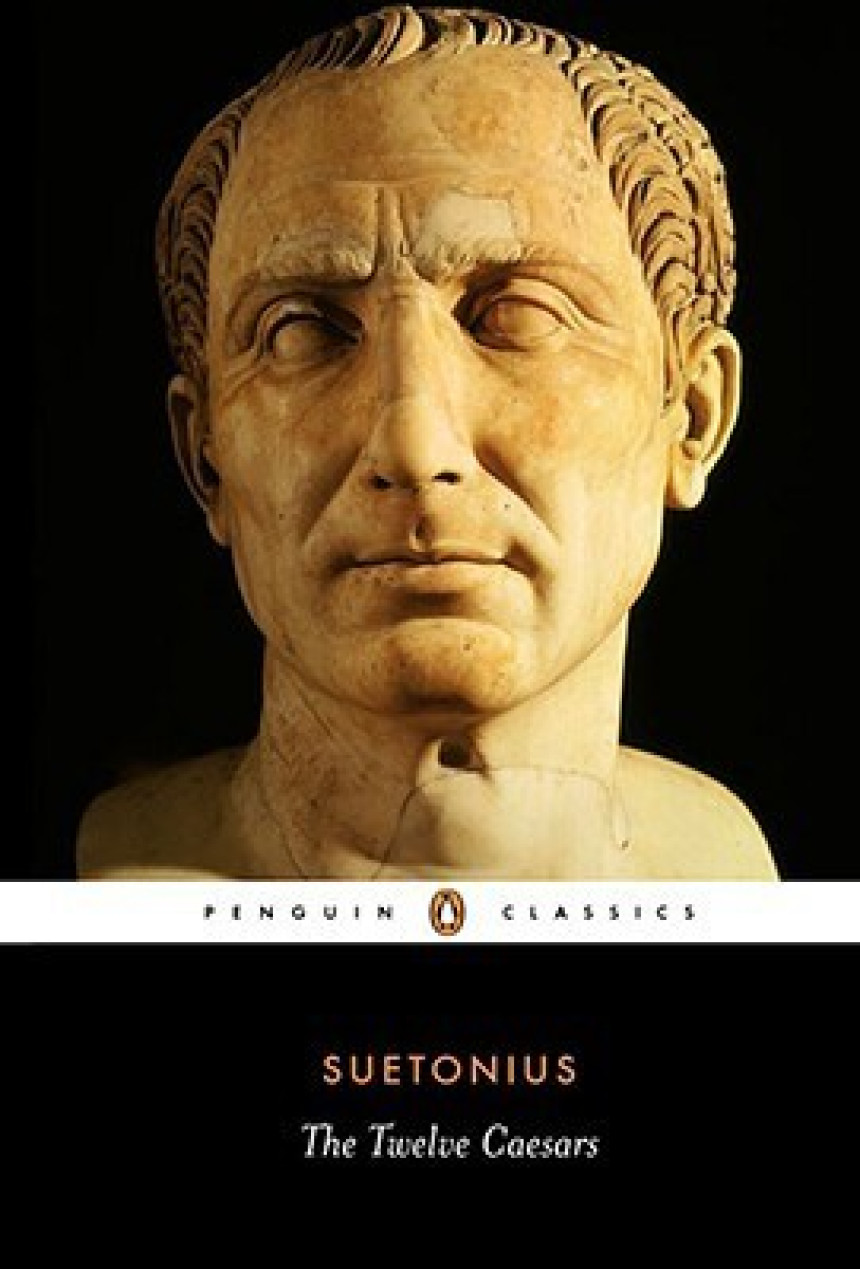 PDF Download The Lives of the Twelve Caesars #1-12 The Twelve Caesars by Suetonius ,  Robert Graves  (Translator) ,  James B. Rives  (Editor)