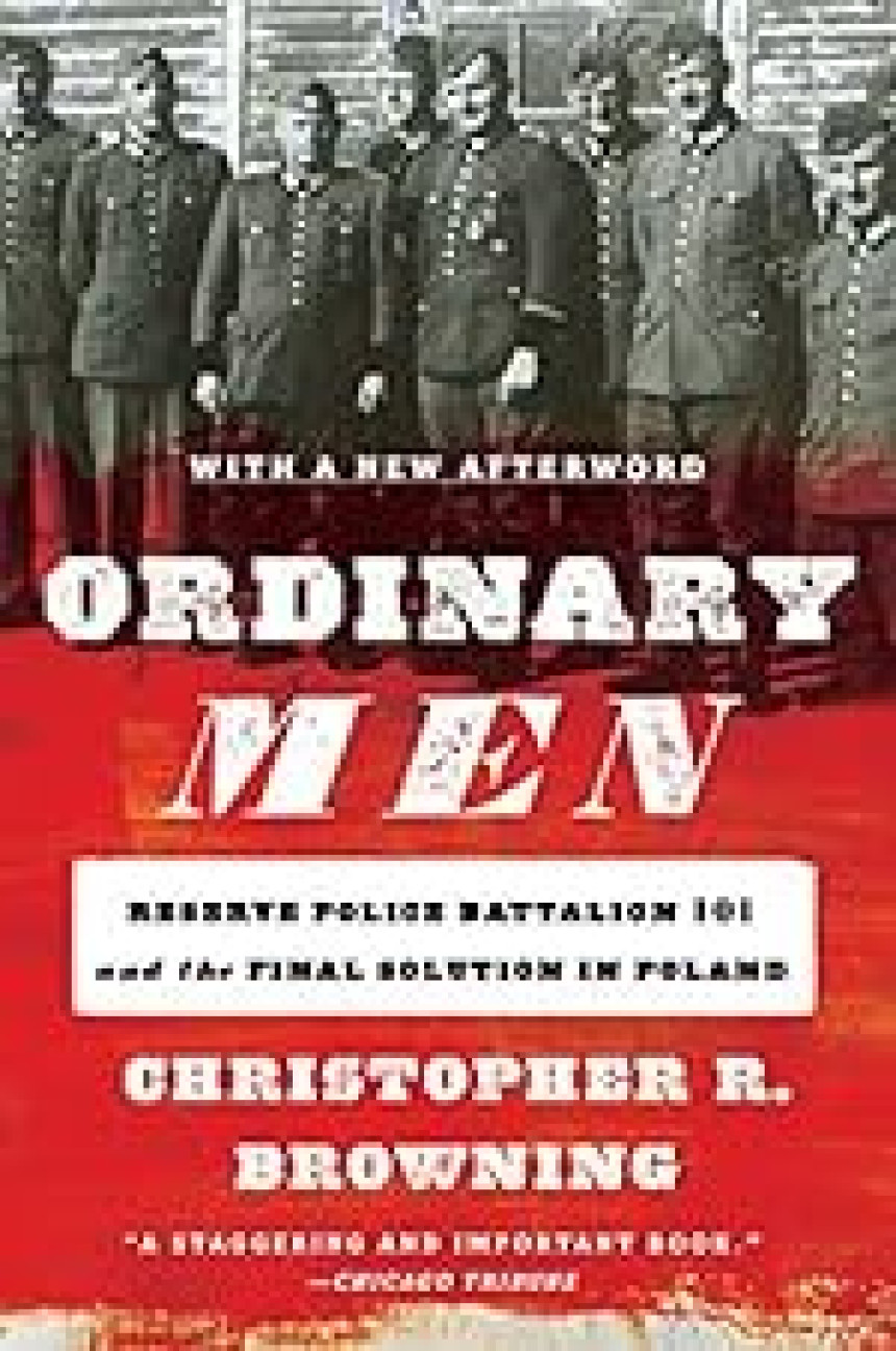 PDF Download Ordinary Men: Reserve Police Battalion 101 and the Final Solution in Poland by Christopher R. Browning