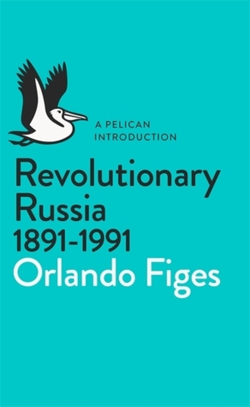 PDF Download Pelican Books #3 Revolutionary Russia, 1891-1991 by Orlando Figes