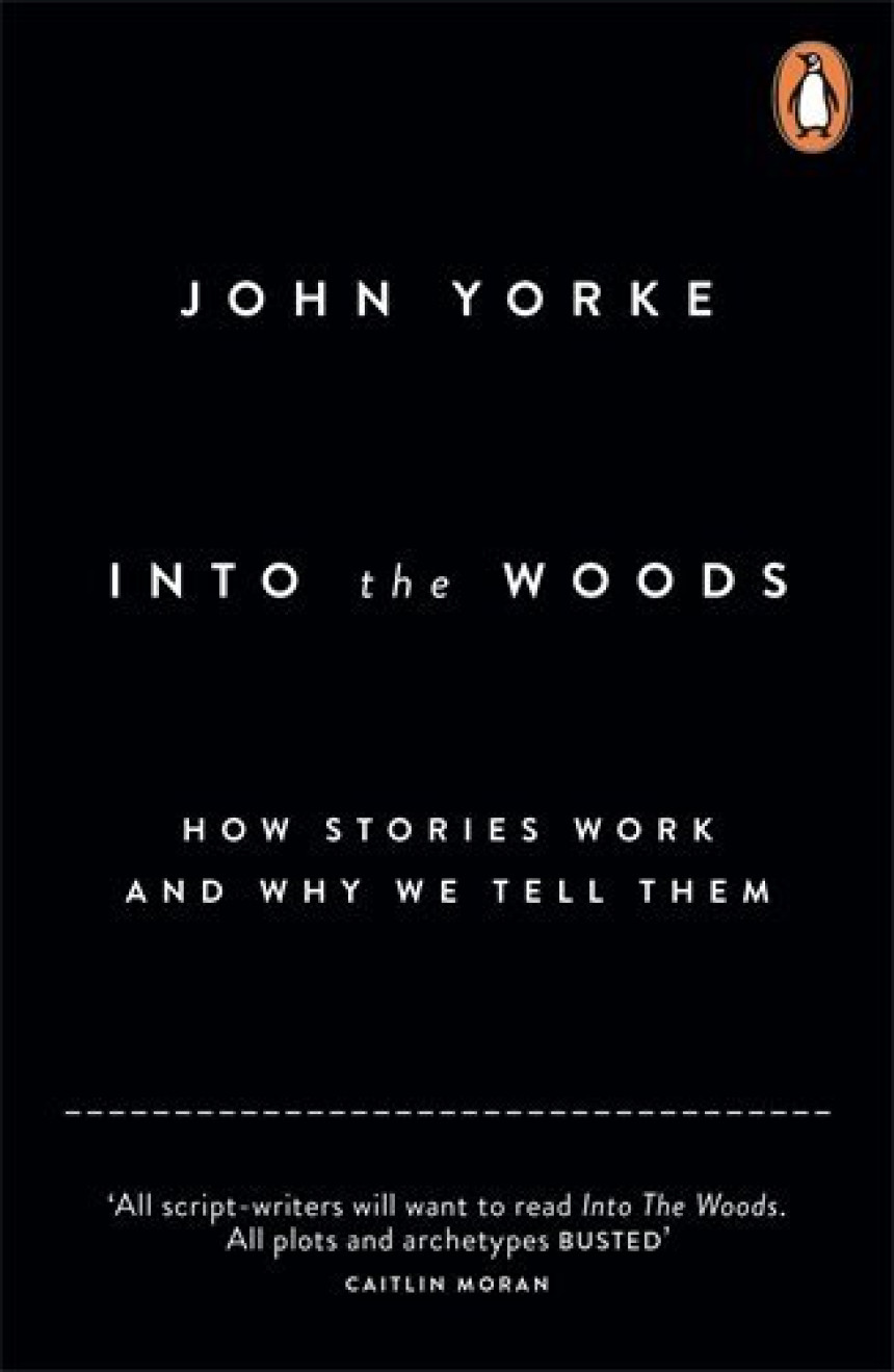 PDF Download Into the Woods: How Stories Work and Why We Tell Them by John Yorke