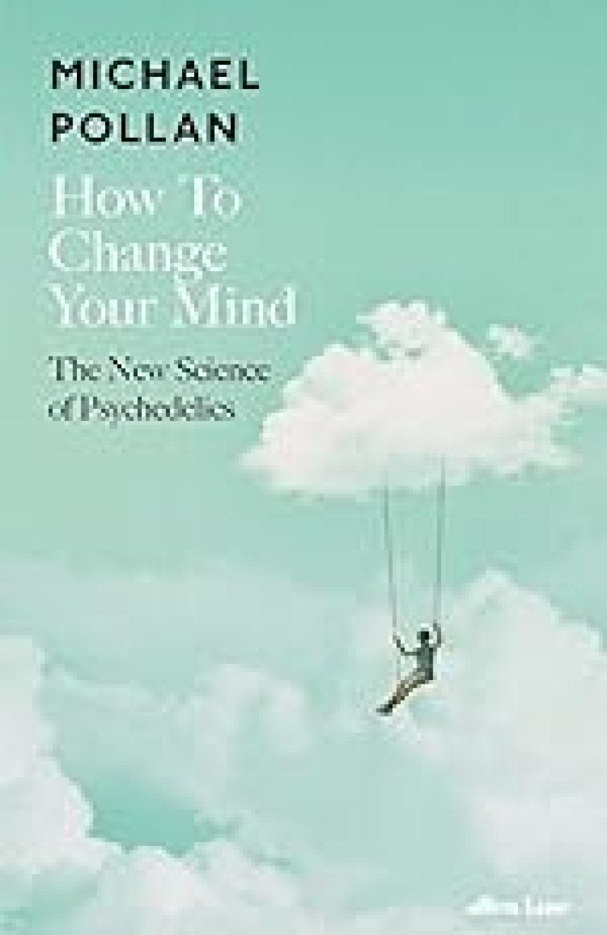 PDF Download How to Change Your Mind: The New Science of Psychedelics by Michael Pollan