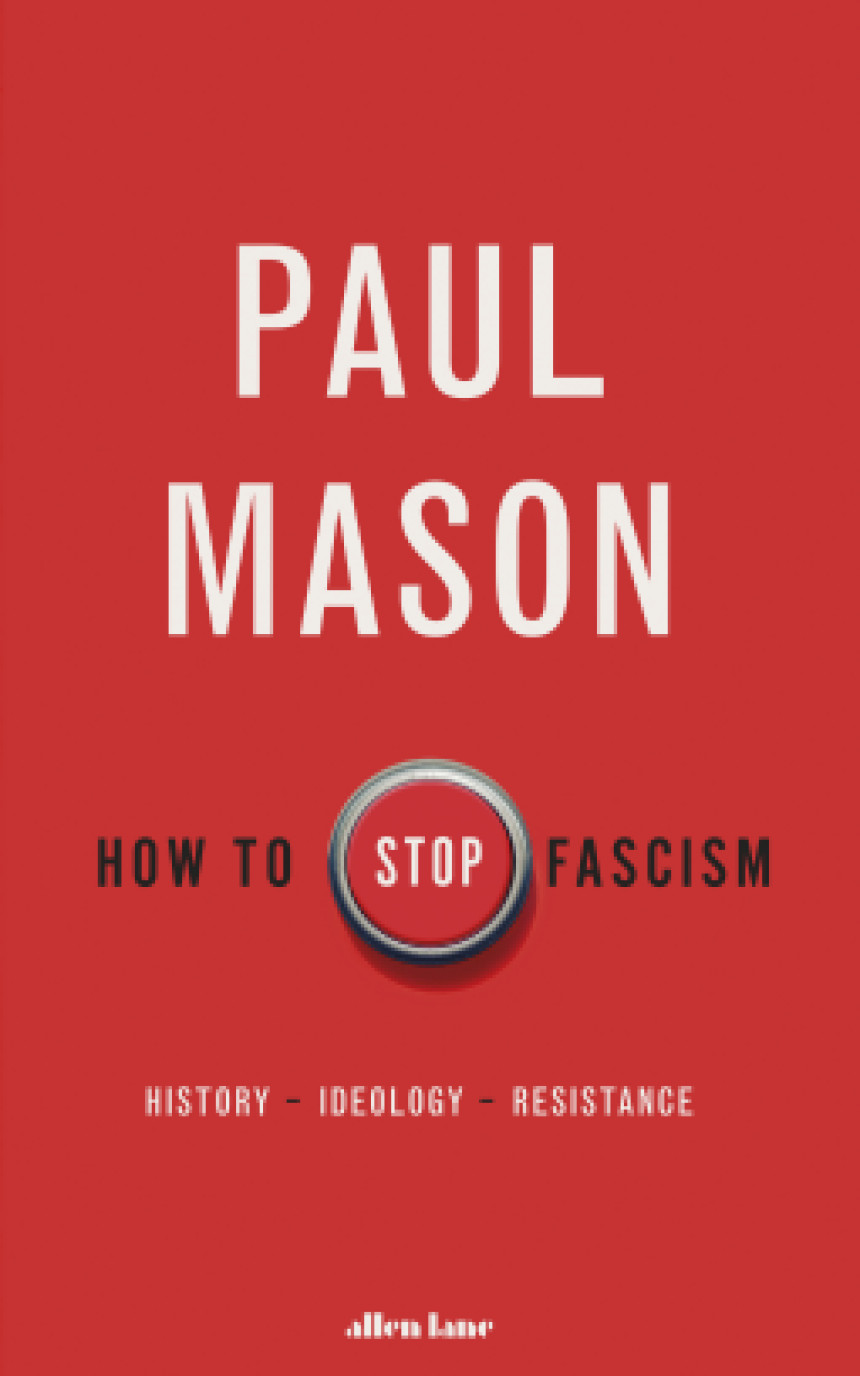 PDF Download How to Stop Fascism: History, Ideology, Resistance by Paul Mason