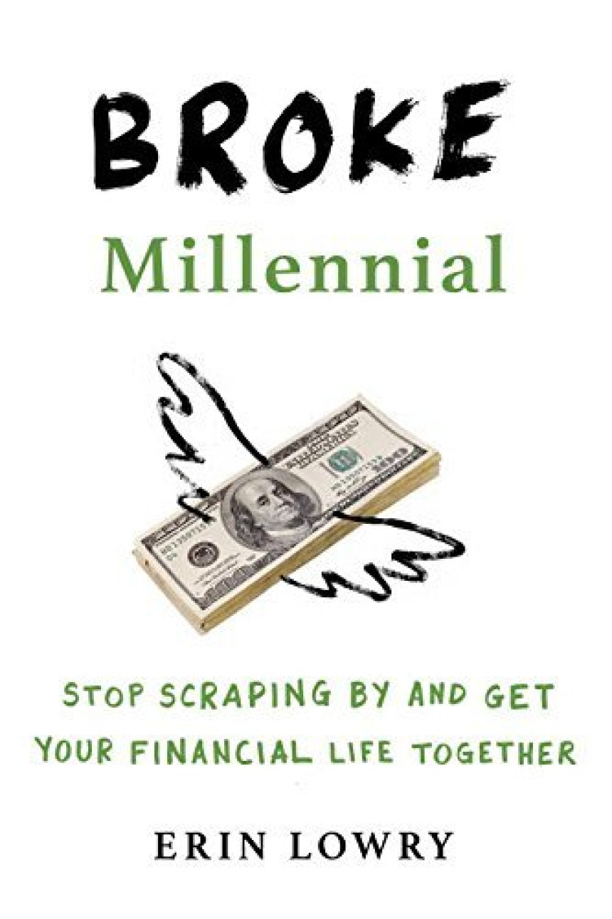 PDF Download Broke Millennial #1 Broke Millennial: Stop Scraping By and Get Your Financial Life Together by Erin Lowry