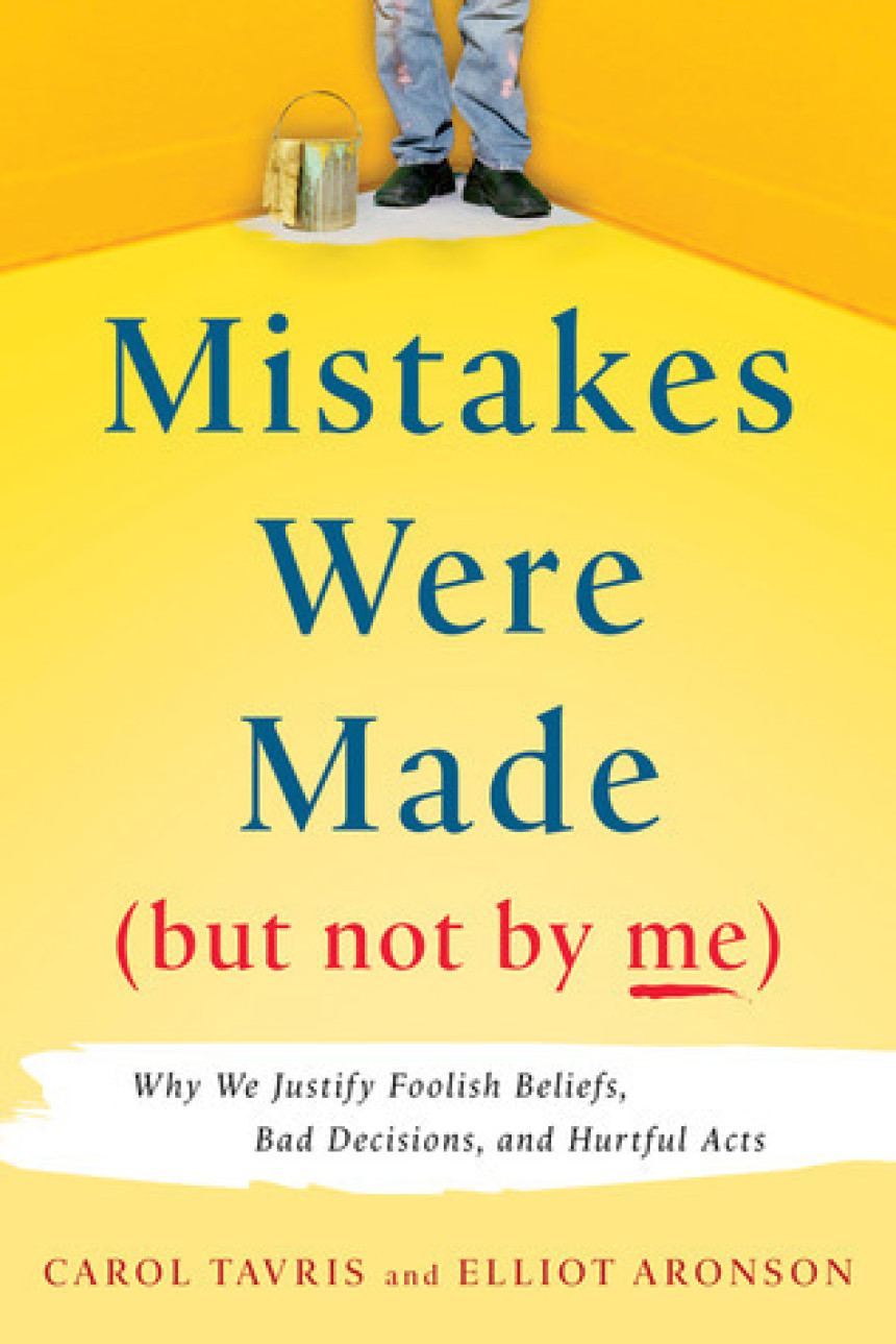 PDF Download Mistakes Were Made, but Not by Me: Why We Justify Foolish Beliefs, Bad Decisions, and Hurtful Acts by Carol Tavris ,  Elliot Aronson