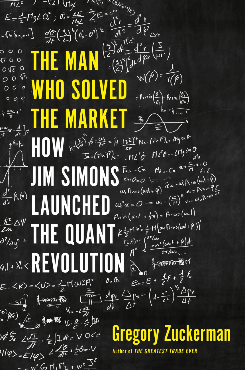 PDF Download The Man Who Solved the Market: How Jim Simons Launched the Quant Revolution by Gregory Zuckerman