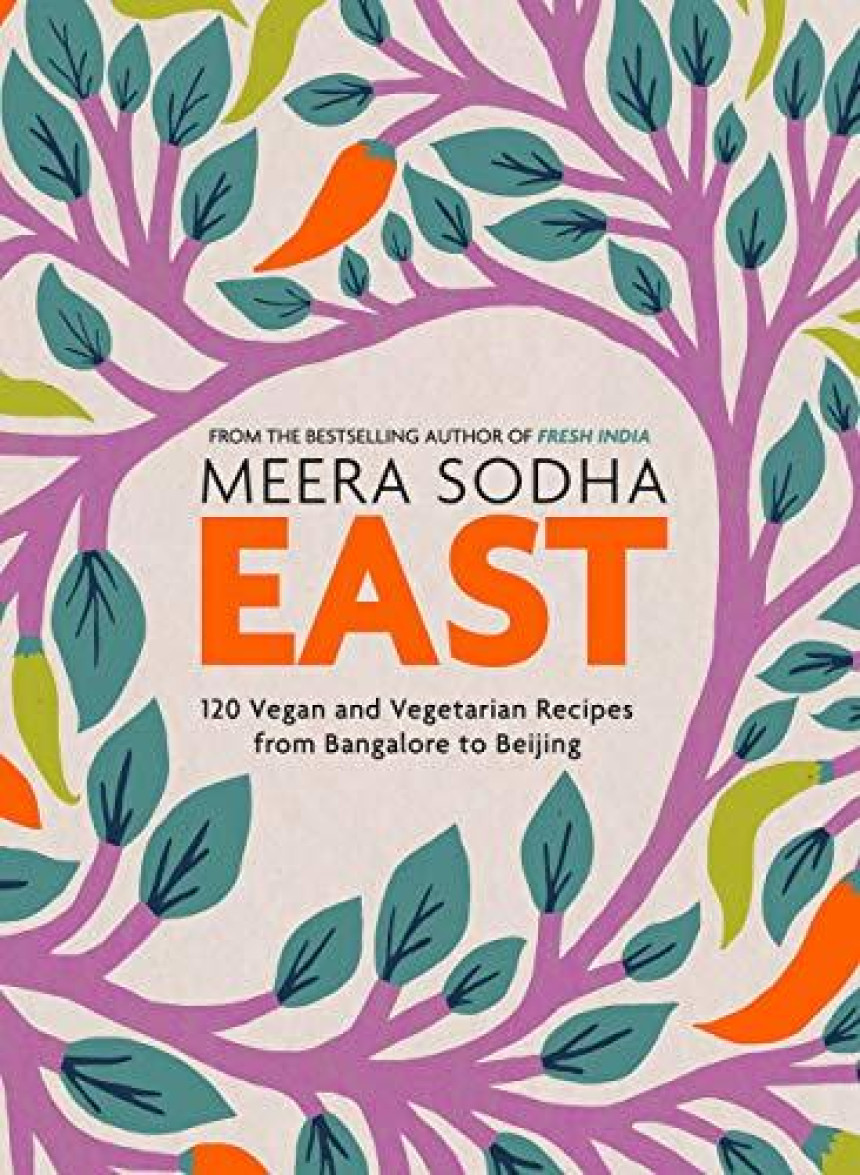 PDF Download East: 120 Vegan and Vegetarian recipes from Bangalore to Beijing by Meera Sodha