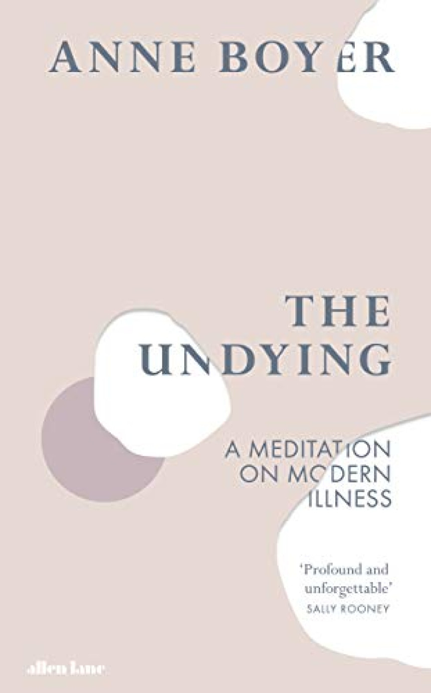 PDF Download The Undying: A Meditation on Modern Illness by Anne Boyer